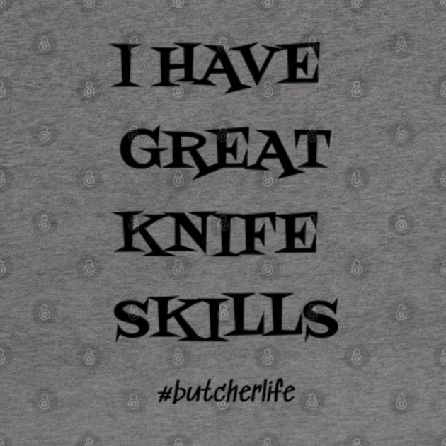 Funny Butcher T-Shirt | I Have Great Knife Skills | BBQ Gifts | Butcher Gift | Butcher Dad | Master Butcher | Funny Butcher Quote by WyldbyDesign